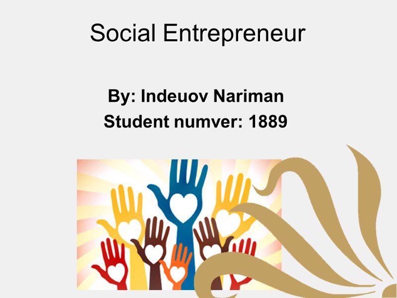 Social Entrepreneur By: Indeuov Nariman Student numver: 1889